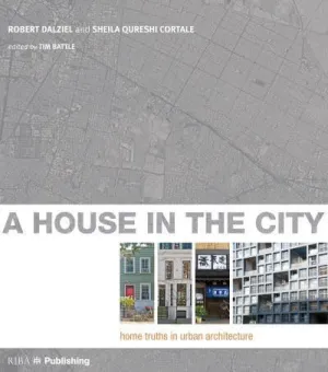 A House in the City - Home Truths in Urban Architecture