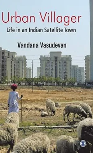 URBAN VILLAGER : LIFE IN AN INDIAN SATELLITE TOWN BY VANDANA VASUDEVAN (HARDCOVER)